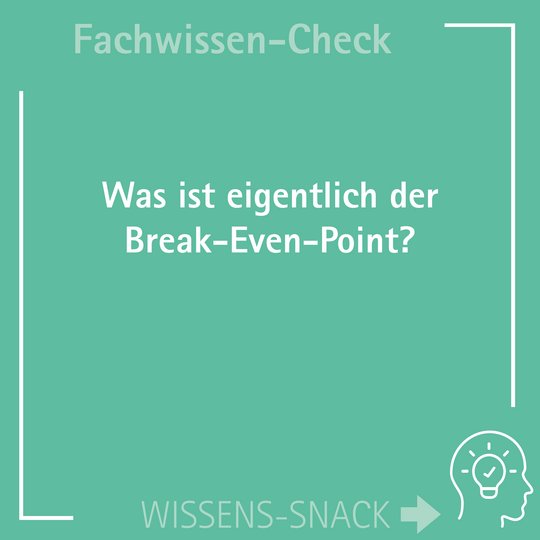 Wissenssnack Break-Even-Point
