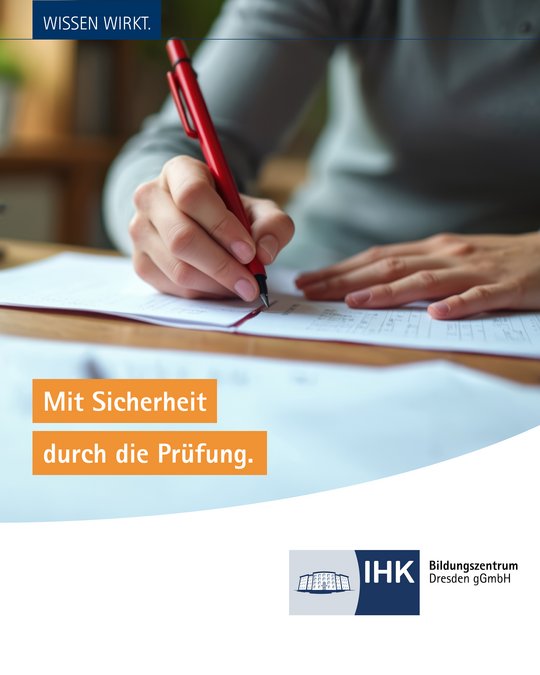 A close-up image of a hand holding a red pen, writing on a sheet of paper. The text "Mit Sicherheit durch die Prüfung" emphasizes confidence in passing an exam. The logo of IHK Bildungzentrum Dresden is displayed in the corner.
