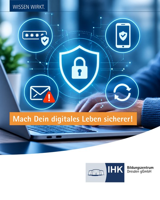 An image featuring a close-up of a person's hand on a laptop keyboard. Surrounding the laptop are various icons representing cybersecurity, such as a shield, lock, and warning sign. The text encourages making digital life safer. The bottom includes a logo for the IHK Bildungszentrum Dresden.