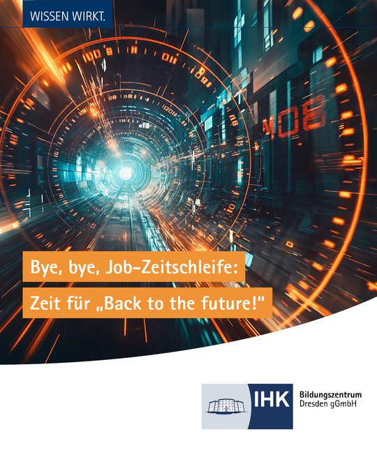 Abstract graphic depicting a high-tech tunnel with circular patterns and a glowing center. Text overlay reads: "WISSEN WIRKT. Bye, bye, Job-Zeitschleife: Zeit für 'Back to the future!'" and includes the IHK logo, indicating a theme of future-oriented career development.