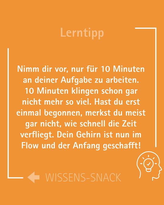 Ein orangefarbener Hintergrund mit einem Lern- und Zeitmanagement-Tipp: "Nimm dir vor, nur 10 Minuten an deiner Aufgabe zu arbeiten. Sobald du begonnen hast, vergeht die Zeit oft schnell. Dein Gehirn ist im Flow." Zusätzlich gibt es ein Symbol für Wissen.