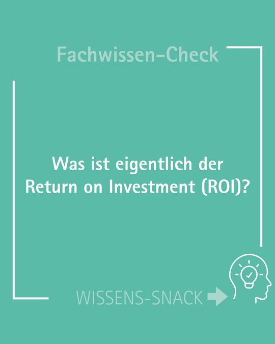 Image text: "Fachwissen-Check: Was ist eigentlich der Return on Investment (ROI)? WISSENS-SNACK" 

This image presents a knowledge check, inviting viewers to explore the concept of Return on Investment (ROI).