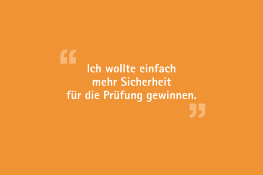 Text on an orange background: "Ich wollte einfach mehr Sicherheit für die Prüfung gewinnen." (Translation: "I simply wanted to gain more confidence for the exam.") The text is framed by quotation marks.