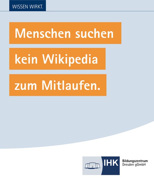 A graphic with a light blue background featuring the text "WISSEN WIRKT." at the top. Below, three orange boxes read: "Menschen suchen," "kein Wikipedia," and "zum Mitlaufen." The logo of IHK Bildungszentrum Dresden gGmbH is displayed in the bottom right corner.