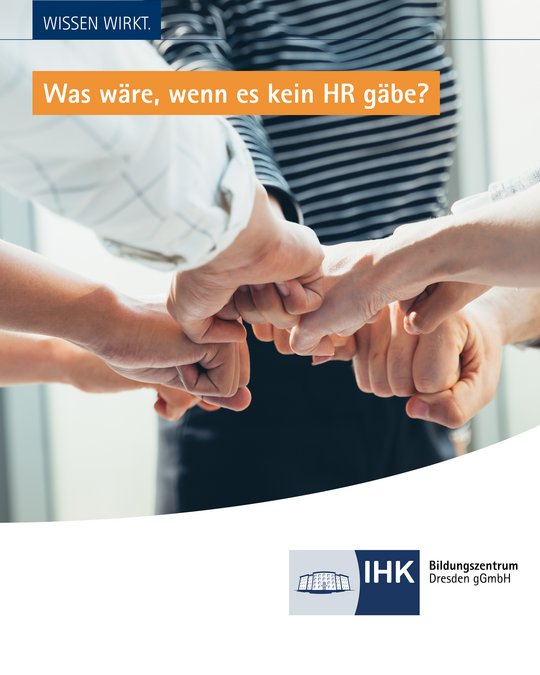 A close-up image showing multiple hands joining together in a gesture of unity. The text at the top asks, "What if there were no HR?" The bottom corner features the IHK logo and mentions the Dresden Educational Center. The background appears blurred.
