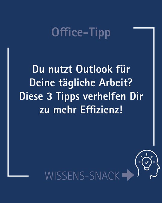Text für Bildbeschreibung: 
Ein Hinweis auf Office-Tipps für die Nutzung von Outlook im Alltag. Es werden drei Tipps angeboten, um die Effizienz bei der Arbeit zu steigern. Die Überschrift lautet "Office-Tipp" und es gibt eine zusätzliche Aufforderung zu "Wissens-Snack".